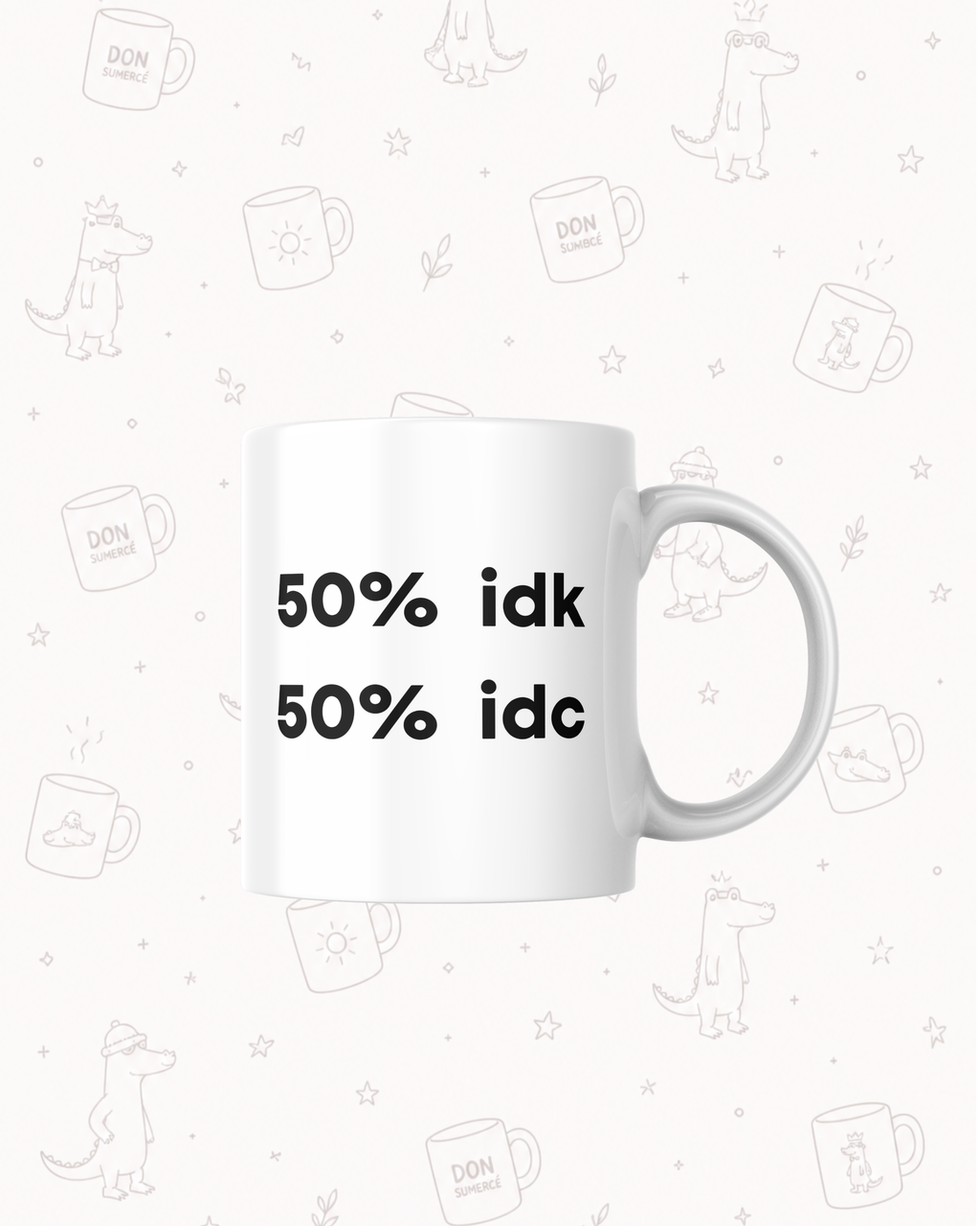 Taza “50% idk / 50% idc”