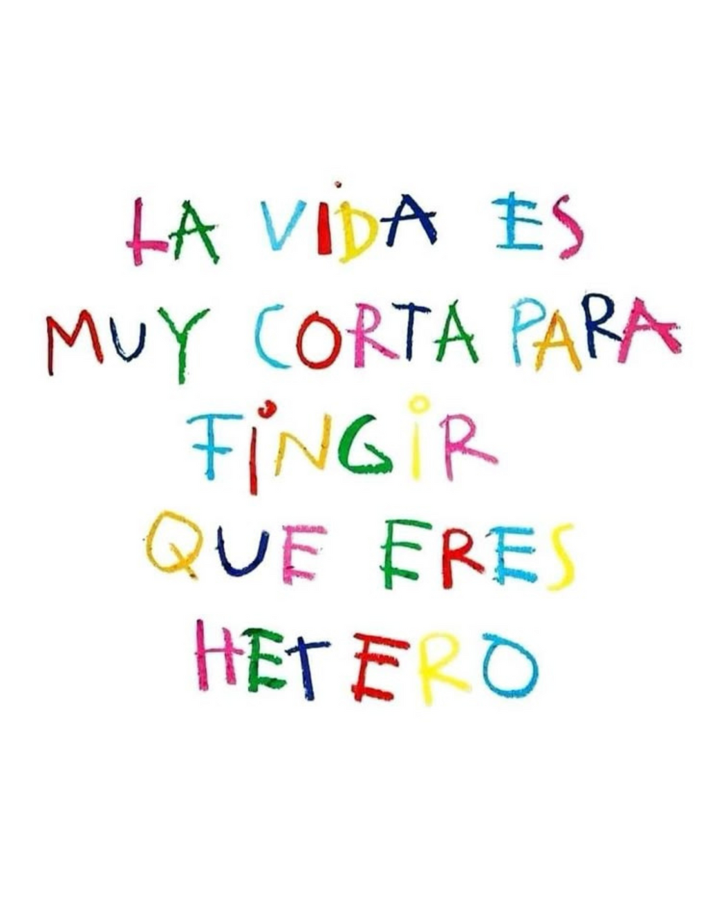 La vida es muy corta para fingir que eres Hetero